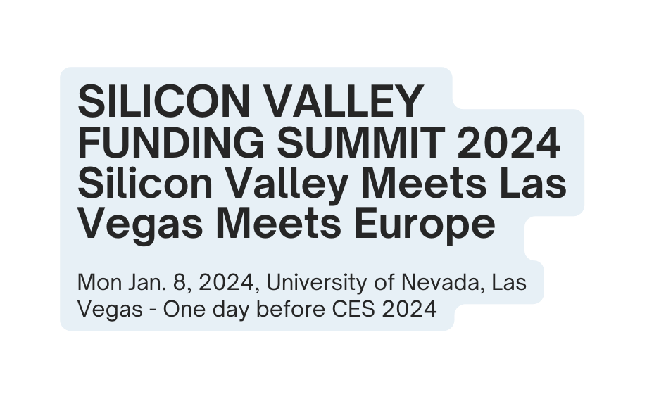 SILICON VALLEY FUNDING SUMMIT 2024 Silicon Valley Meets Las Vegas Meets Europe Mon Jan 8 2024 University of Nevada Las Vegas One day before CES 2024